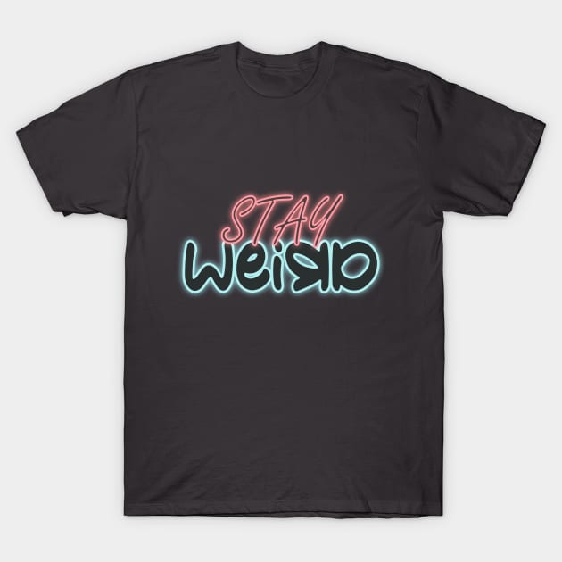 Stay Weird T-Shirt by amini54